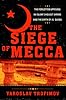 The Siege of Mecca: The Forgotten Uprising in Islam's Holiest Shrine and the Birth of al-Qaeda