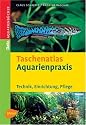 Taschenatlas Aquarienpraxis. Technik, Einrichtung, Pflege (DATZ-Aquarienb&uuml;cher)