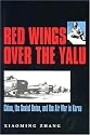 Red Wings over the Yalu: China, the Soviet Union, and the Air War in Korea (Williams-Ford Texas A&M University Military History Series)