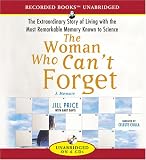 The Woman Who Can't Forget: The Extraordinary Story of Living with the Most Remarkable Memory Known to Science--A Memoir