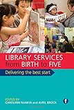 Library services from birth to five : delivering the best start
