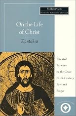 On the Life of Christ: Chanted Sermons by the Great Sixth Century Poet and Singer St. Romanos (International Sacred Literature Trust)