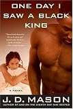 One Day I Saw a Black King: A Novel