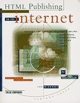 Html Publishing on the Internet for Windows: Create Great-Looking Documents Online :Home Pages, Newletters, Catalog, Ads & Forums