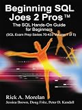 Beginning SQL Joes 2 Pros: The SQL Hands-On Guide for Beginners (SQL Exam Prep Series 70-433 Volume 1 of 5)
