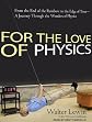 For the Love of Physics: From the End of the Rainbow to the Edge of Time---A Journey Through the Wonders of Physics