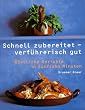 Schnell zubereitet, verf�hrerisch gut. K�stliche Gerichte in f�nfzehn Minuten