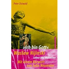Ich bin Gott. Waslaw Nijinski - Leben und Wahnsinn.
