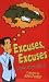 Excuses,
Excuses