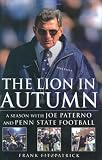The Lion In Autumn: A Season with Joe Paterno and Penn State Football