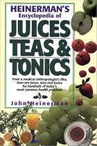 Heinerman's Encyclopedia of Juices Teas & Tonics