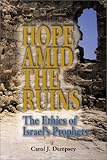 Hope Amid the Ruins: The Ethics of Israel's Prophets