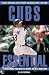 Book Cubs Essential: Everything You Need to Know to Be a Real Fan