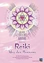 Reiki - Weg des Herzens: Der Reiki-Einweihungsweg. Eine Methode der ganzheitlichen Heilung von Körper, Geist und Seele