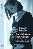Ich h�tte dich so gern gekannt. F�r meine Tochter Regine, die starb, bevor sie auf die Welt kam - Friederike Rosenfeld