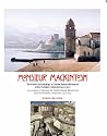 Monsieur Mackintosh: 1923-1927: The Travels and Paintings of Charles Rennie Mackintosh in the Pyrenees Orientales