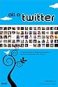 All a Twitter: A Personal and Professional Guide to Social Networking with Twitter