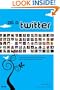 All a Twitter: A Personal and Professional Guide to Social Networking with Twitter