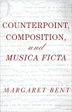 Counterpoint, Composition and Musica Ficta (Criticism and Analysis of Early Music) by Margaret Bent