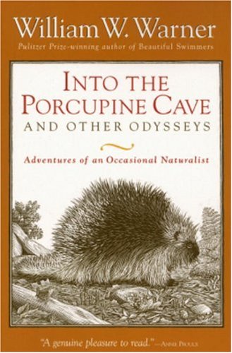 Into the Porcupine Cave and Other Odysseys Adventures of an Occasional Naturalist