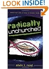 Radically Unchurched: Who They Are-How to Reach Them