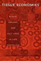 Tissue Economies: Blood, Organs and Cell Lines in Late Capitalism (Science & Cultural Theory)