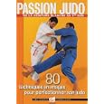 Passion Judo : 80 techniques en images pour perfectionner son judo
