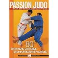 Passion Judo : 80 techniques en images pour perfectionner son judo