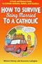 How to Survive Being Married to a Catholic