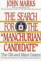 The Search for the Manchurian Candidate: The CIA and Mind Control