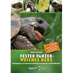 Fester Panzer - weiches Herz: Ein Ratgeber zur naturnahen Haltung Europ�ischer Landschildkr�ten