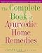 The Complete Book of Ayurvedic Home Remedies