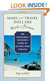 Make Your Travel Dollars Worth a Fortune: The Contrarian Traveler's Guide to Getting More for Less