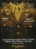 More Silver Wings, Pinks and Greens: An Expanded Study of USAS, USAAC, and USAAF Uniforms, Wings and Insignia yen; 1913-1945 Including Civilian Auxiliaries