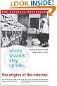 Where Wizards Stay Up Late: The Origins of the Internet