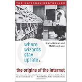Where Wizards Stay Up Late: The Origins Of The Internet ~ Katie Hafner