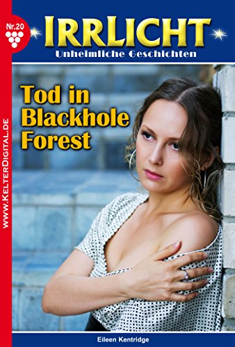 Irrlicht 20 - Gruselroman: Tod in Blackhole Forest (German Edition)