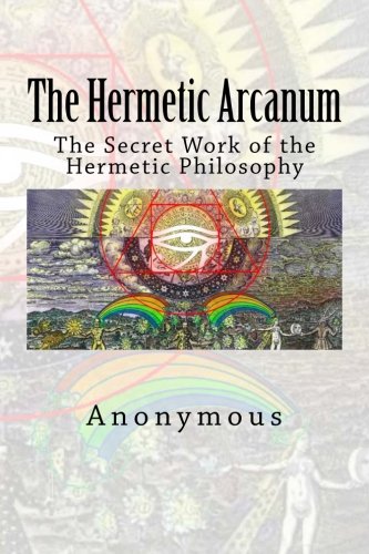 The Hermetic Arcanum: The Secret Work of the Hermetic Philosophy