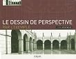 Le dessin de perspective par l'exemple: Pour les artistes, les architectes, les designers et les graphistes