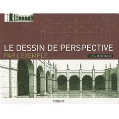 Le dessin de perspective par l'exemple: Pour les artistes, les architectes, les designers et les graphistes