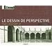 Le dessin de perspective par l'exemple: Pour les artistes, les architectes, les designers et les graphistes
