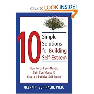 10 Simple Solutions for Building Self-Esteem - Glenn R. Schiraldi