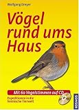 Vögel rund ums Haus: Expeditionen in die heimische Tierwelt. Mit 50 Vogelstimmen auf CD