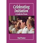Buy Celebrating Initiation: A Guide for Priests by Paul Turner and Jerry Galipeau