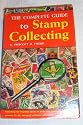 The Complete Guide to Stamp Collecting -- Everything the beginner needs to know plus hundreds of interesting pointers for the advanced collector -- dozens of valuable illustrations
