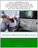 Ten Questions - The Insider's Guide to Saving Money on Auto Insurance: Hidden Discounts Revealed