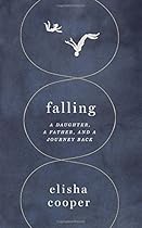 Falling: A Daughter, a Father, and a Journey Back Falling: A Daughter, a Father, and a Journey Back