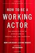 How to Be a Working Actor, 5th Edition: The Insider's Guide to Finding Jobs in Theater, Film & Television (How to Be a Working Actor: The Insider's Guide to Finding Jobs)