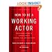 How to Be a Working Actor, 5th Edition: The Insider's Guide to Finding Jobs in Theater, Film & Television (How to Be a Working Actor: The Insider's Guide to Finding Jobs)