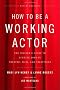 How to Be a Working Actor, 5th Edition: The Insider's Guide to Finding Jobs in Theater, Film, and Television (How to Be a Working Actor: The Insider's Guide to Finding Jobs)